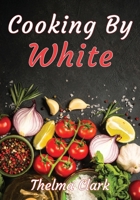 Cooking by White 1479612588 Book Cover