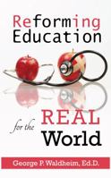 Reforming Education for the Real World 0997431024 Book Cover