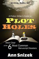 A Fiction Writer's Guide to Plot Holes: Steer Clear of the 6 Most Common Manuscript Disasters 1986962253 Book Cover