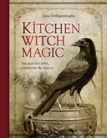 Kitchen Witch Magic: Sacred recipes, remedies and spells 1922468193 Book Cover