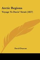 Arctic Regions: Voyage To Davis' Strait 1241065780 Book Cover