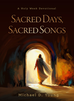Sacred Days, Sacred Songs: A Holy Week Devotional 1639932291 Book Cover
