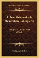 Robert Griepenkerls Maximilian Robespierre: Inaugural Dissertation (1903) 112069437X Book Cover