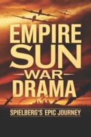 Empire Sun War Drama: Spielberg's Epic Journey B0G4DZVR2H Book Cover