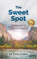 The Sweet Spot: The Moments That Can Transform An Ordinary Life...Into An Extraordinary Experience 1959840150 Book Cover