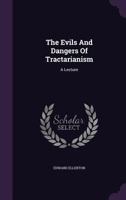 The Evils and Dangers of Tractarianism: A Lecture 1340908948 Book Cover