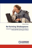 Re-forming Shakespeare: Adaptations and Appropriations of the Bard in Millennial Film and Popular Culture 3659268879 Book Cover