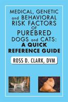 Medical, Genetic and Behavioral Risk Factors of Purebred Dogs and Cats: a Quick Reference Guide 1984512986 Book Cover