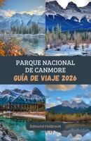 PARQUE NACIONAL DE CANMORE Guía de viaje 2026 (Spanish Edition) B0GYNVCP1G Book Cover