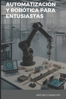 Automatización y Robótica para Entusiastas (Spanish Edition) B0D3XPMYWG Book Cover