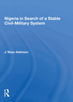 Nigeria in Search of a Stable Civil-Military System 0367168960 Book Cover