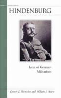 Hindenburg: Icon of German Militarism (Military Profiles) 1574886541 Book Cover