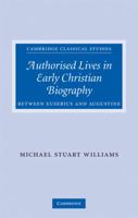 Authorised Lives in Early Christian Biography: Between Eusebius and Augustine 0521349524 Book Cover