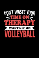 Don't Waste Your Time On Therapy Waste It On Volleyball: Volleyball Graph Paper Notebook with 120 pages 6x9 perfect as math book, sketchbook, workbookGift for Volleyball Fans and Coaches 1676702717 Book Cover