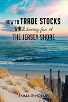 How to Trade Stocks While Having Fun at The Jersey Shore 1088031951 Book Cover