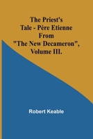 The Priest's Tale - Père Etienne; From "The New Decameron", Volume III. 9362097915 Book Cover