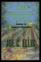 The Healing Place--Prequel to Murder at Whalehead 0979665515 Book Cover