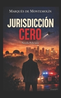 JURISDICTION ZERO: A Crime Novel (Thriller Internacional / Crime & Mystery English) B0GPPHMW4S Book Cover