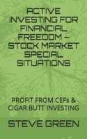 ACTIVE INVESTING FOR FINANCIAL FREEDOM – INTRODUCTION TO SPECIAL SITUATIONS IN THE STOCK MARKET: LEARN AN ALTERNATIVE WAY TO ACHIEVE F.I.R.E. AS PASSIVE INDEX INVESTING IN EQUITIES IS UNDER THREAT B08RT329CN Book Cover