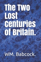 The Two Lost Centuries of Britain. B086G2LHZ3 Book Cover