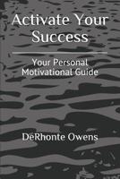 Activate Your Success: Tools To Help You Succeed 1093892161 Book Cover