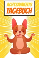 Achtsamkeitstagebuch: Für Kinder - Positivtagebuch - Achtsamkeit früh erlernen - Gedankensammler | Bulldogge (German Edition) 1710993189 Book Cover