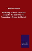 Einleitung Zu Einer Kritischen Ausgabe Der Gedichte Des Troubadours Arnaut de Mareuil 3846042056 Book Cover