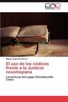 El USO de Los Codices Frente a la Justicia Novohispana 384846425X Book Cover