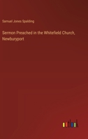 Sermon Preached in the Whitefield Church, Newburyport 3385393930 Book Cover