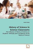 History of Science in Science Classrooms: The Influence of History of Science on Students? Attitudes and Conceptions of the Nature of Science 3639149750 Book Cover