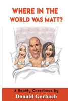 Where in the World Was Matt? 1981509968 Book Cover