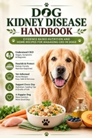 Dog Kidney Disease Handbook: Evidence-Based Nutrition and Home Recipes for Managing CKD in Dogs (Canine Therapeutic Nutrition Series) B0HD4QJ984 Book Cover