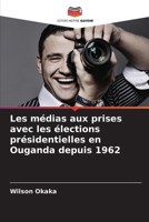 Les médias aux prises avec les élections présidentielles en Ouganda depuis 1962 (French Edition) 6208233968 Book Cover