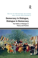 Democracy in Dialogue, Dialogue in Democracy: The Politics of Dialogue in Theory and Practice 0367597837 Book Cover