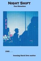 Night Shift: 1968 . . . Learning Black Lives Matter 153993506X Book Cover