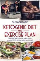 Ketogenic Diet and Exercise Plan: Burn Fat, Gain Muscle, Have More Energy 1091941947 Book Cover