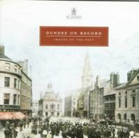 Dundee on Record: Images of the Past : Photographs and Drawings in the National Monuments Record of Scotland 0114942080 Book Cover