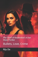 The Thief of Keukenhof: A Dan Moss Thriller: Bullets, Love, Crime (Dan Moss Thrillers) B0FKSV4JRM Book Cover