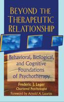 Beyond the Therapeutic Relationship: Behavioral, Biological, and Cognitive Foundations of Psychotherapy 0789002914 Book Cover