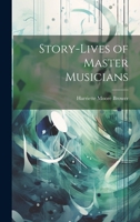 Story-Lives of Master Musicians 1022851535 Book Cover