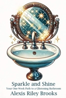 Sparkle and Shine: Your One-Week Path to a Glistening Bathroom 1998434052 Book Cover
