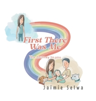 First There Was Me: The Journey to You 1649524692 Book Cover