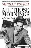 All Those Mornings...at the Post: The Twentieth Century in Sports from Famed Washington Post Columnist 1586483153 Book Cover