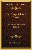 Caii Crispi Sallustii Opera: Novissime Recognita (1807) 1168457777 Book Cover