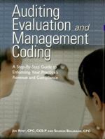 Auditing Evaluation And Management Coding: A Step-by-step Guide to Enhancing Your Practice's Revenue And Compliance 1578398150 Book Cover