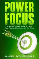The Power of Focus: A Self-Help Guided Journal To Clarify Your Vision And Create the Life You Desire B0DXBSBF1Z Book Cover