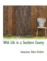 Wild Life in a Southern County 114036670X Book Cover