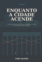 Enquanto a Cidade Acende: Uma segunda chance entre luzes, segredos e o direito de escolher o caminho de volta (Portuguese Edition) B0HGLBC1NB Book Cover