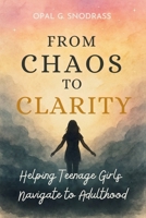 From Chaos to Clarity: Helping Teenage Girls Navigate to Adulthood B0FX8ZQPTY Book Cover