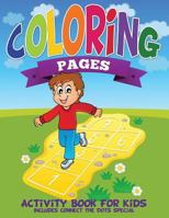 Coloring Pages (Activity Book for Kids Includes Connect the Dots Special) 1634285212 Book Cover